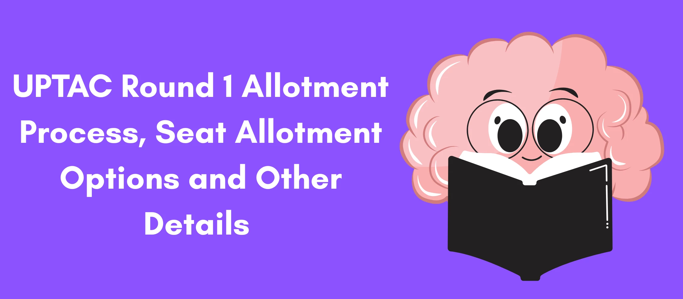 UPTAC Round 1 Allotment Process, Seat Allotment Options and Other Details